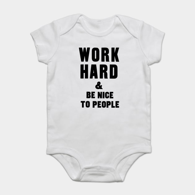 work hard and be nice to people motivational quote Baby Bodysuit by Darksavage
